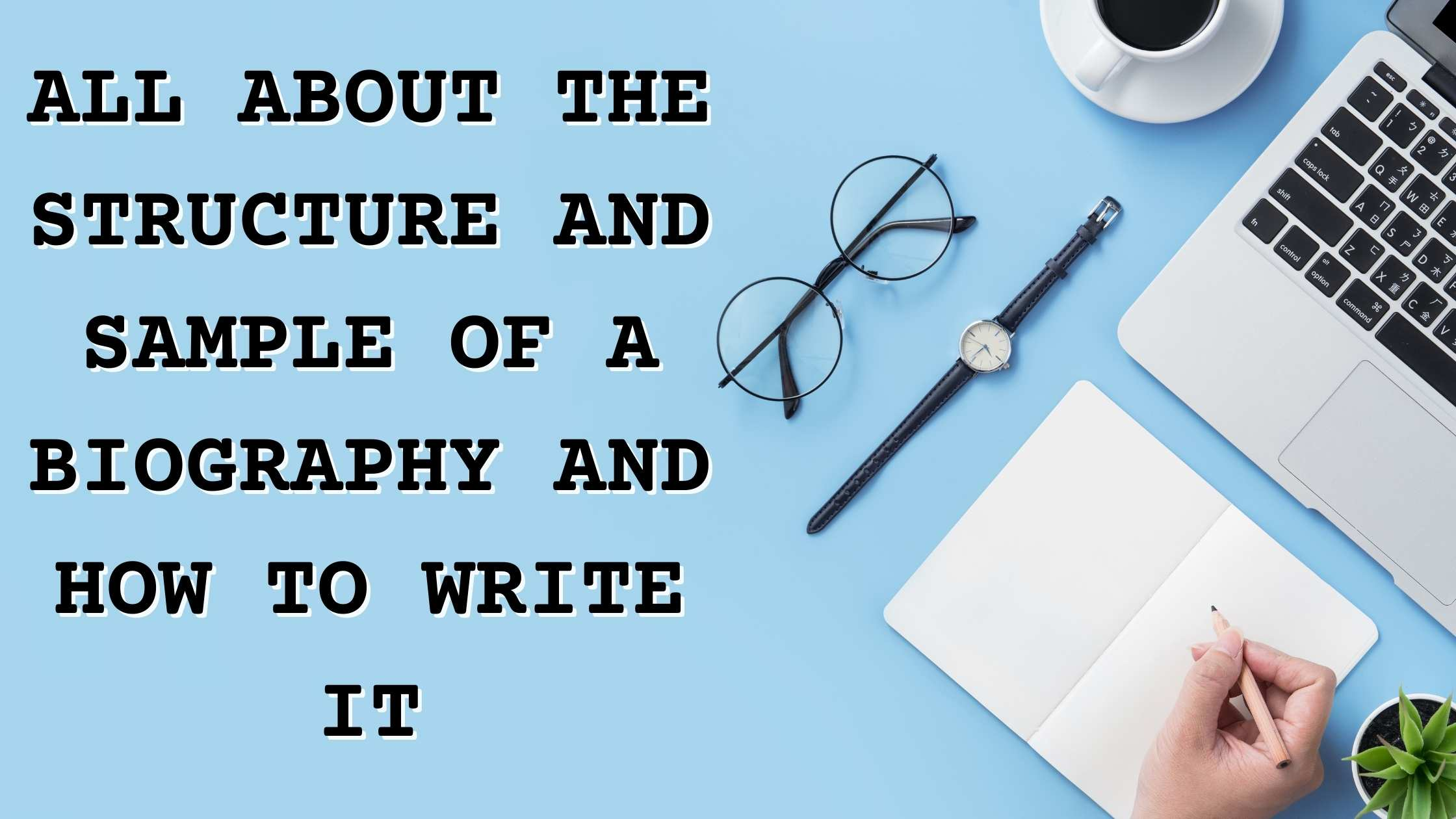 All About the Structure and Sample of A Biography And How To Write It All About the Structure and Sample of A Biography And How To Write It
